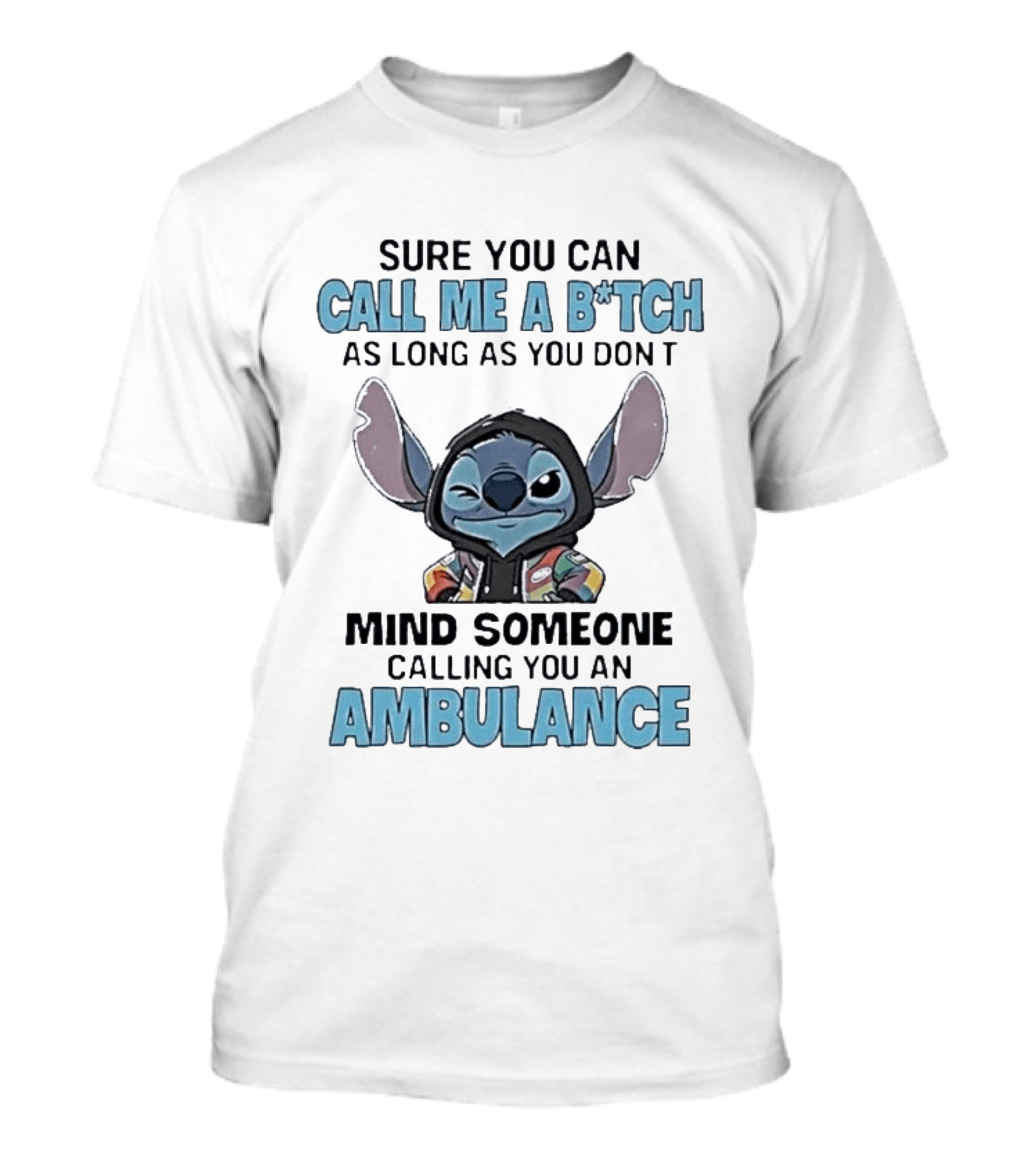 Sure You Can Call Me A B*tch Stitch Mind Someone Calling You An Ambulance T-Shirt