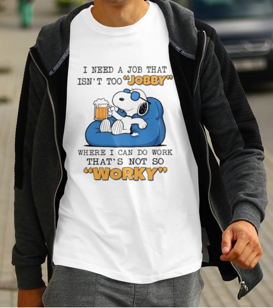 Snoopy Relax On Bean Bag With Beer I Need A Job That Isn't Too Jobby Where I Can Do Work That's Not So Worky T-Shirt