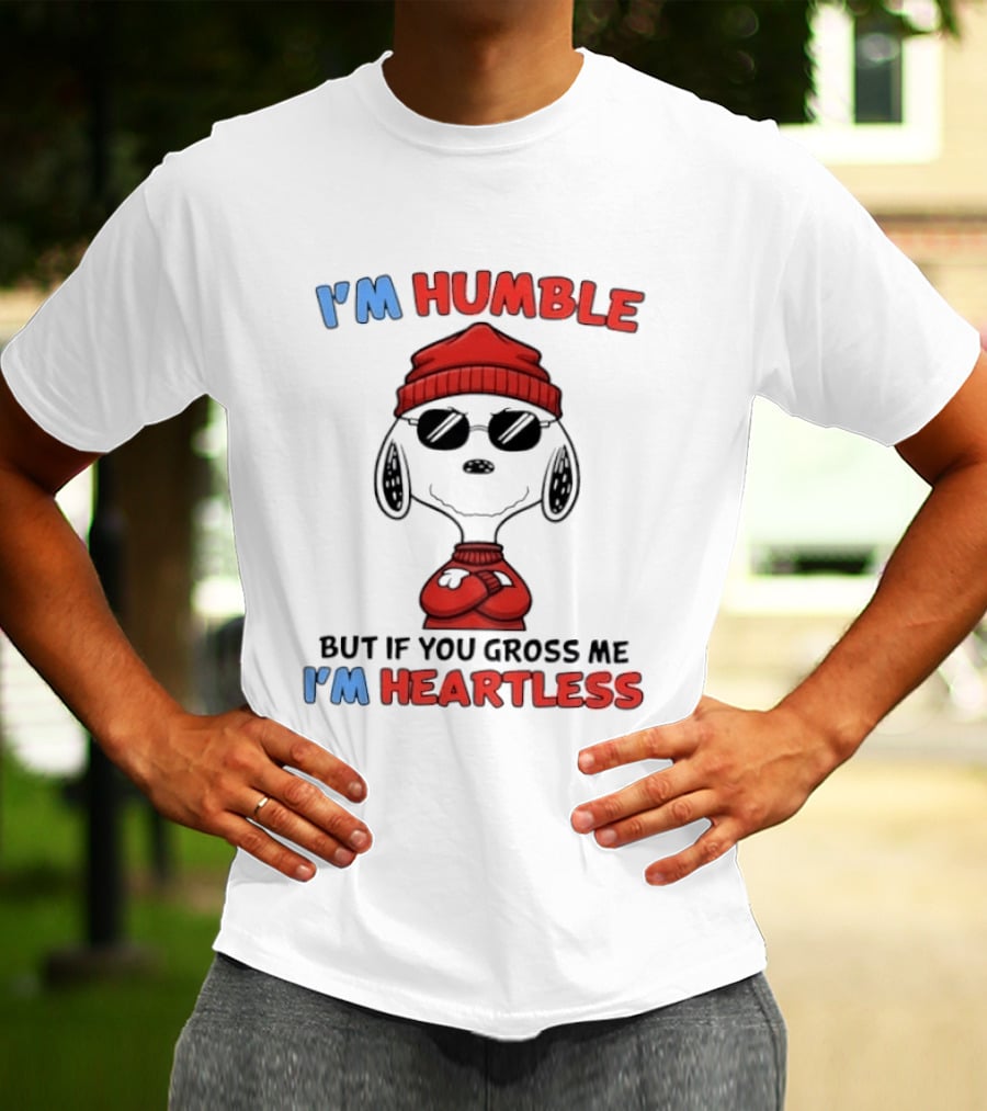 Snoopy I'm Humble But If You Gross Me I'm Heartless T-Shirt