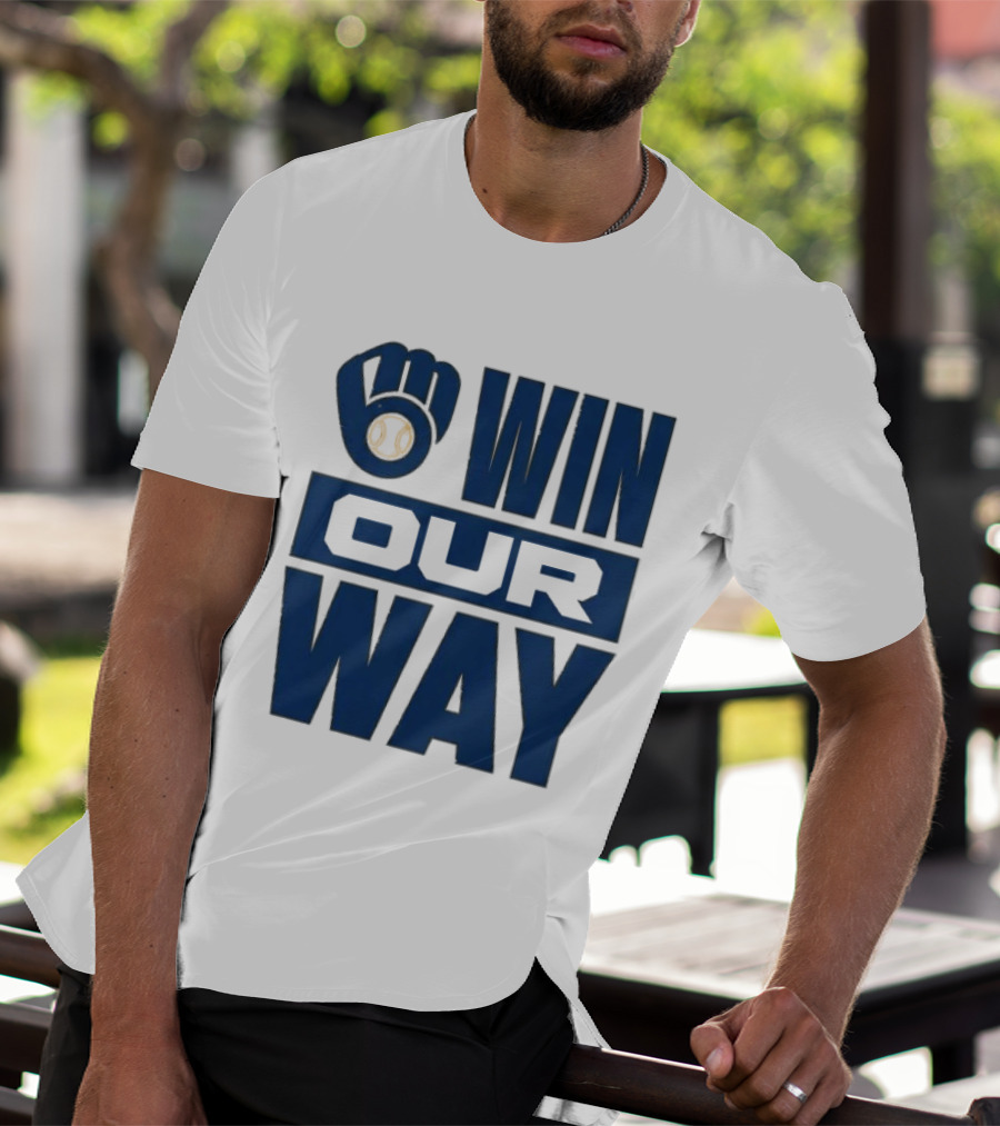 2026 Brewers Win Our Way Fist And Baseball T-Shirt