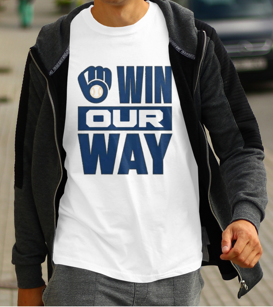 2026 Brewers Win Our Way Fist And Baseball T-Shirt