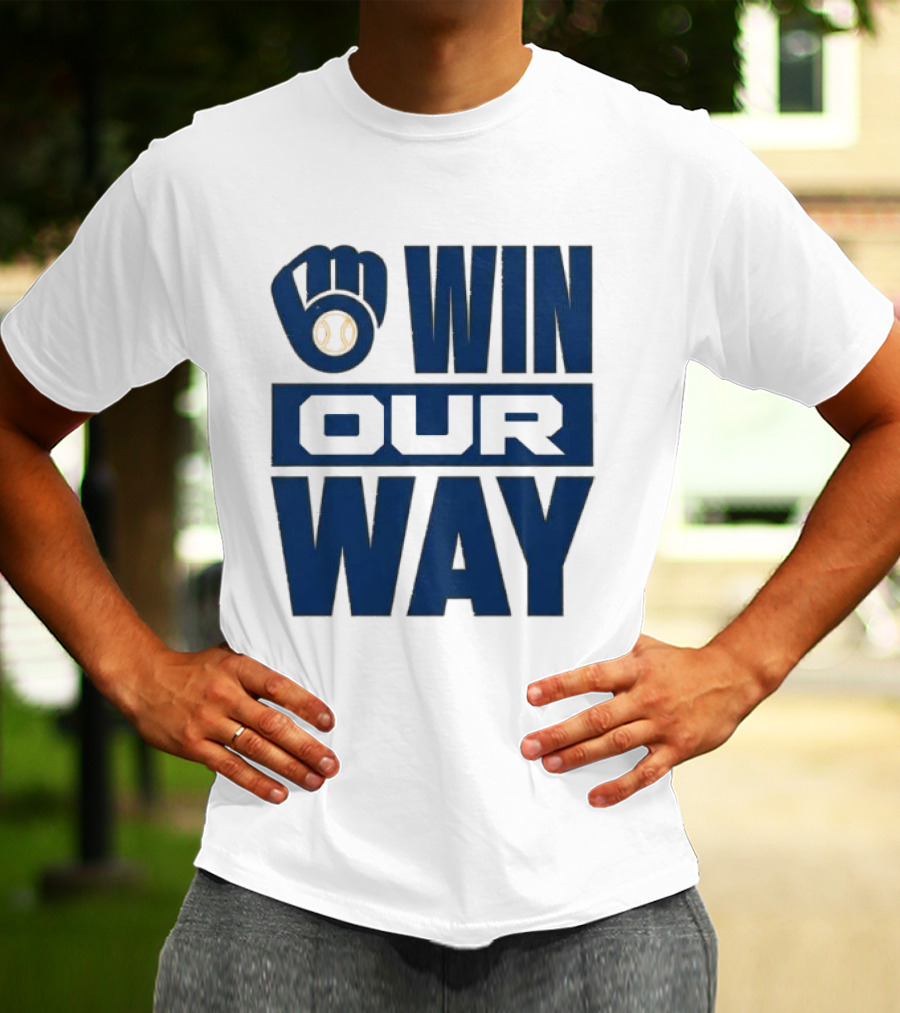 2026 Brewers Win Our Way Fist And Baseball T-Shirt