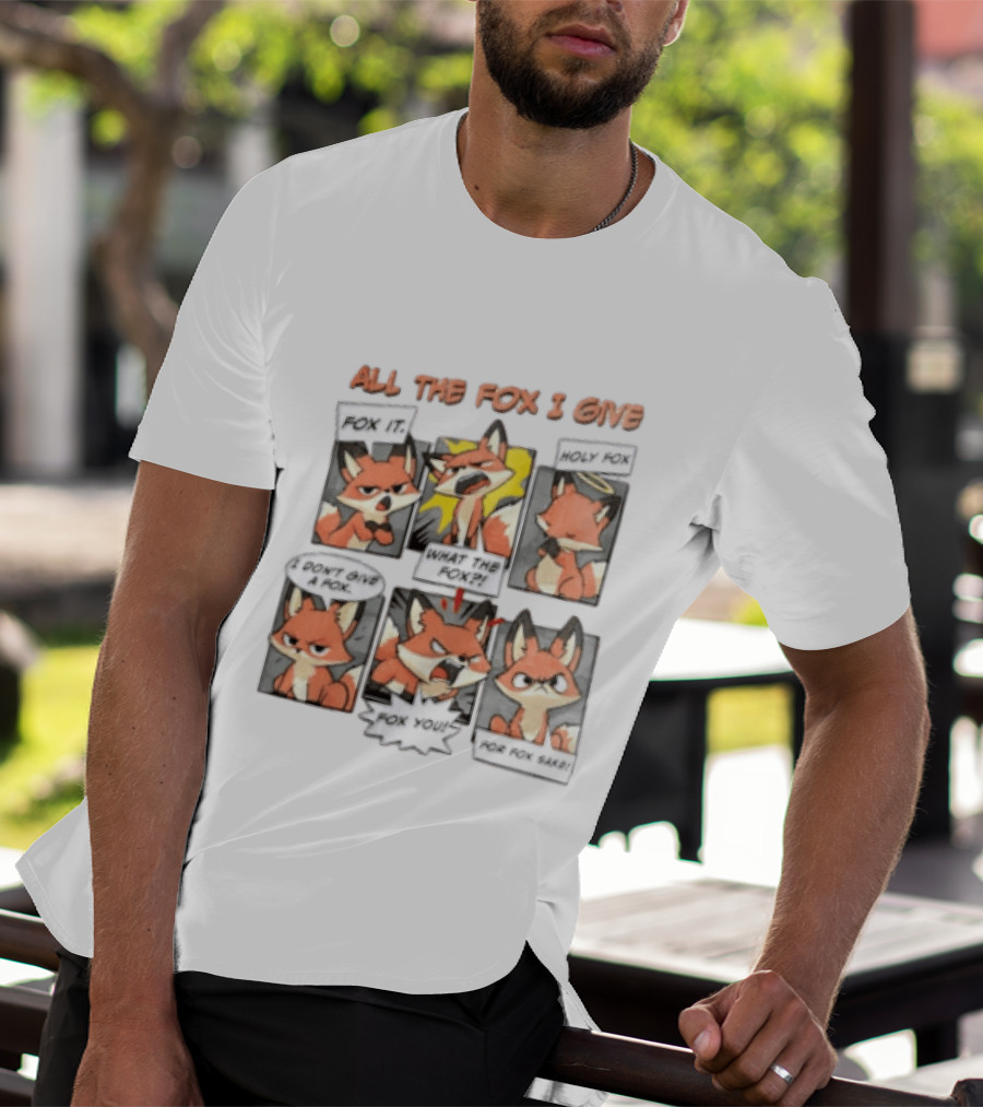 All The Fox I Give Fox It Holy Fox What The Fox I Don't Give A Fox Fox You For Fox Sake T-Shirt
