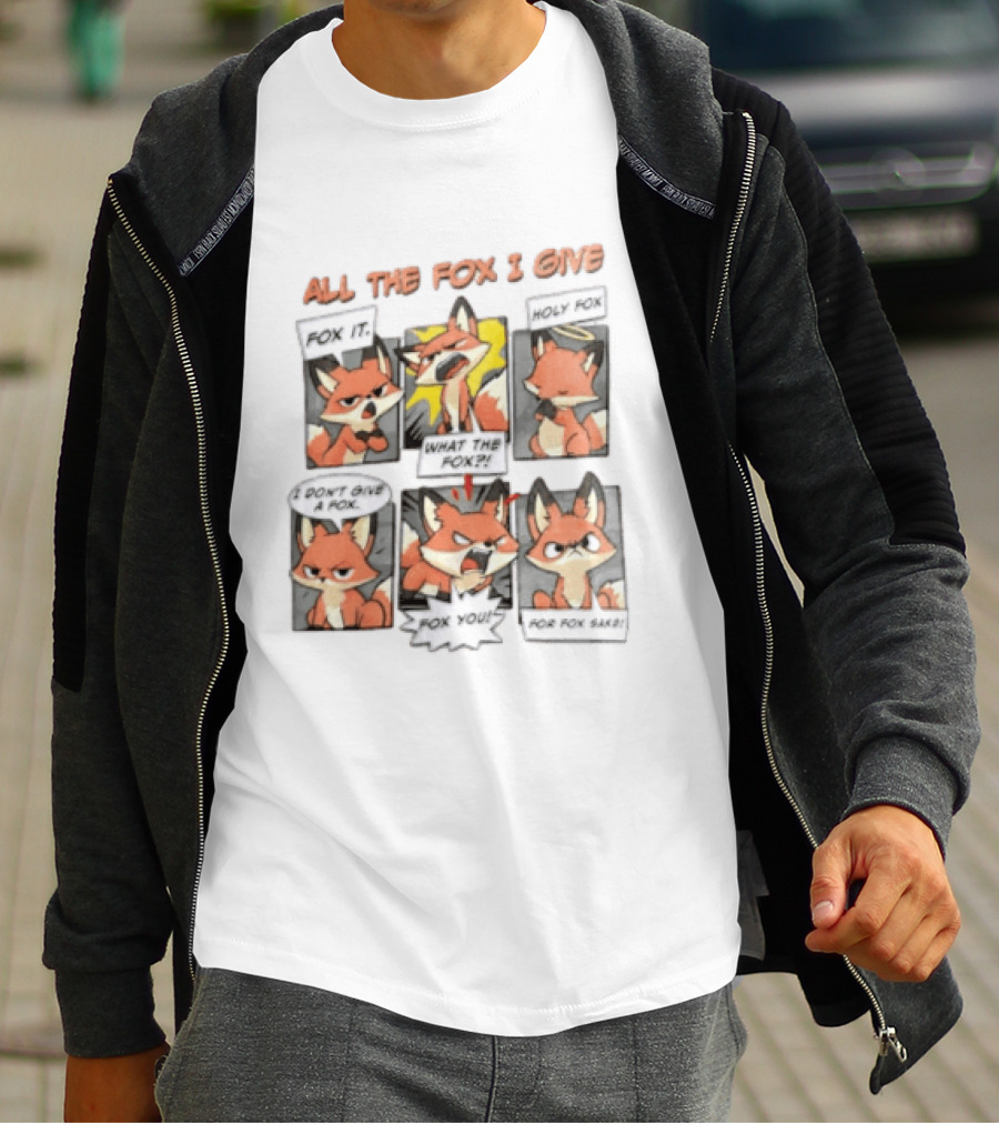All The Fox I Give Fox It Holy Fox What The Fox I Don't Give A Fox Fox You For Fox Sake T-Shirt