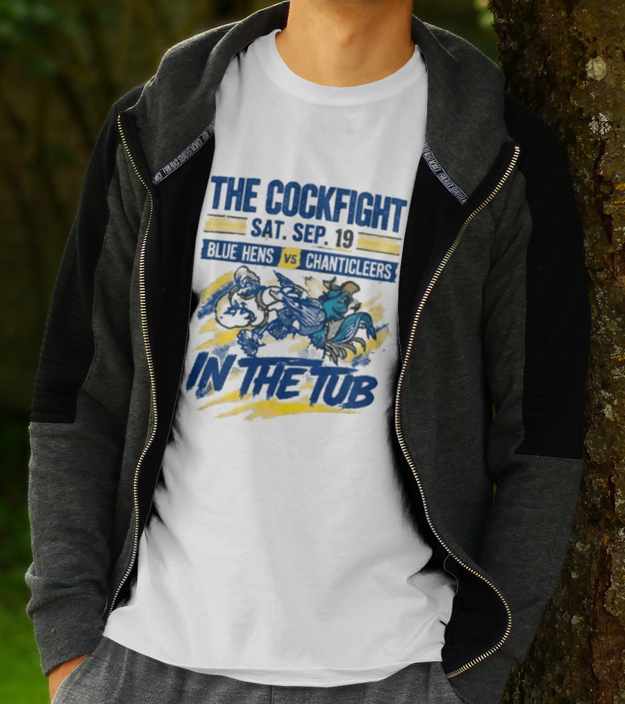 The Cockfight Blue Hens Vs Chanticleers In The Tub Sat Sep 19 T-Shirt