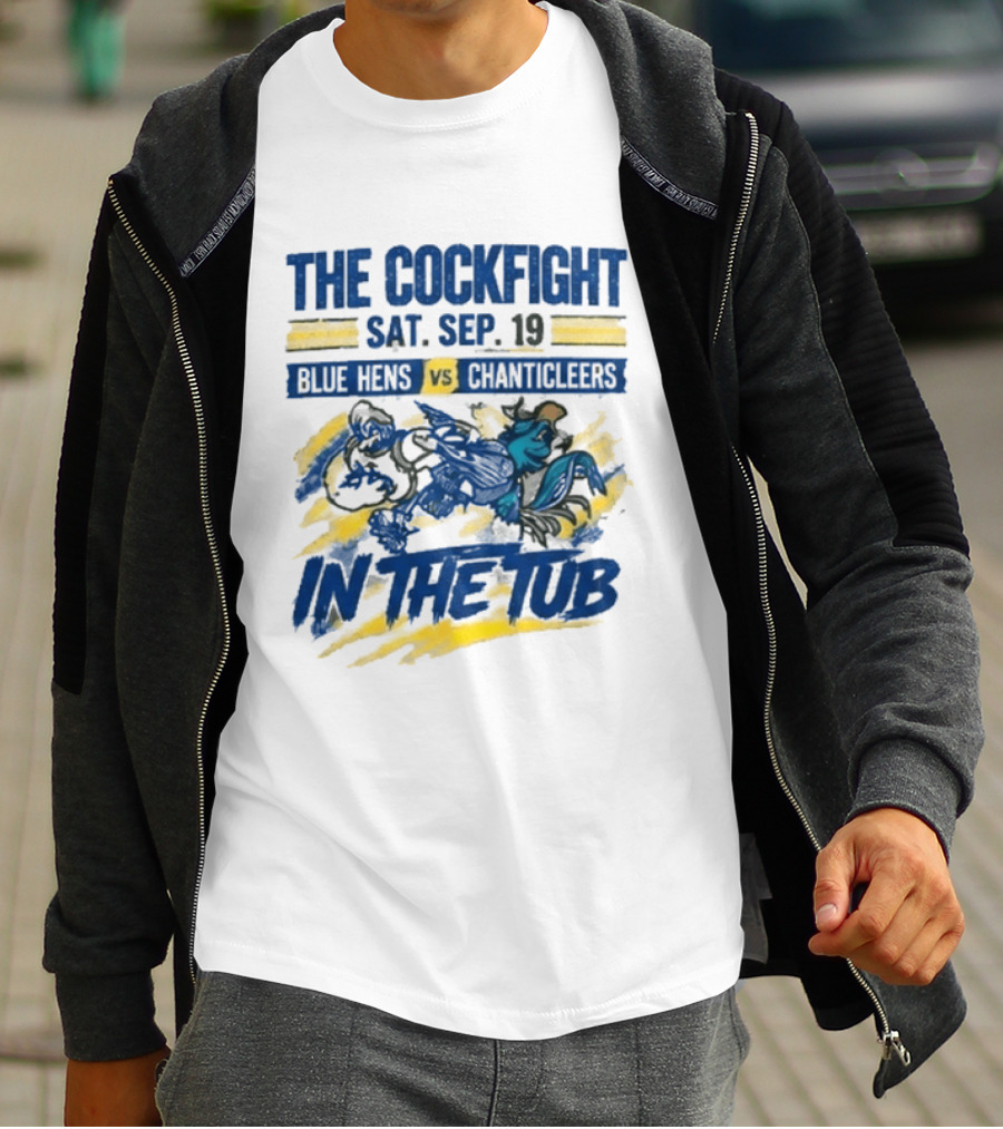 The Cockfight Blue Hens Vs Chanticleers In The Tub Sat Sep 19 T-Shirt