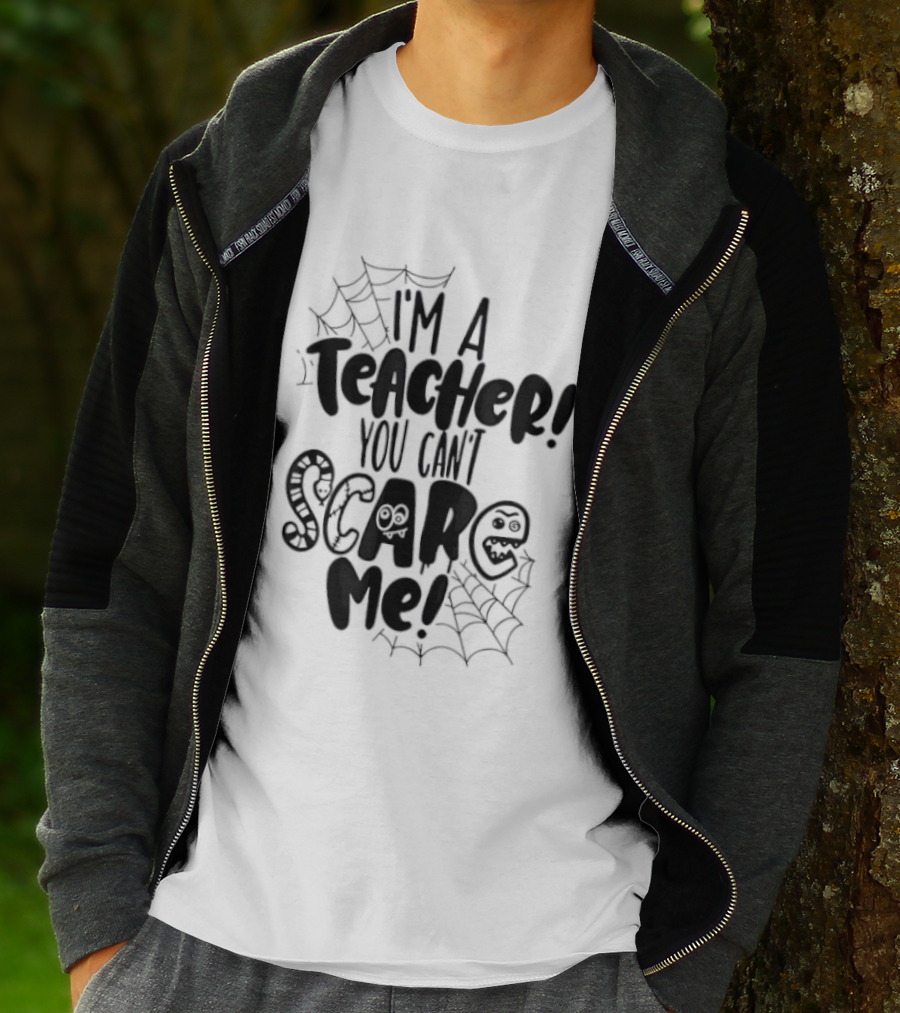 I'm A Teacher You Can't Scare Me Web T-Shirt