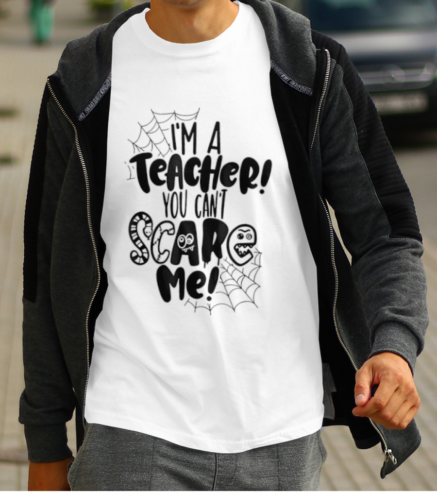 I'm A Teacher You Can't Scare Me Web T-Shirt