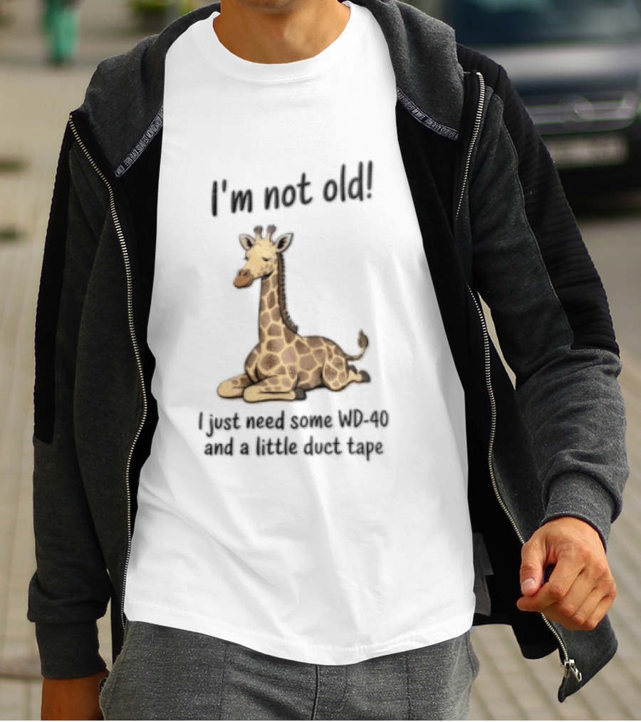 I'm Not Old I Just Need Some WD 40 And A Little Duct Tape Giraffe T-Shirt