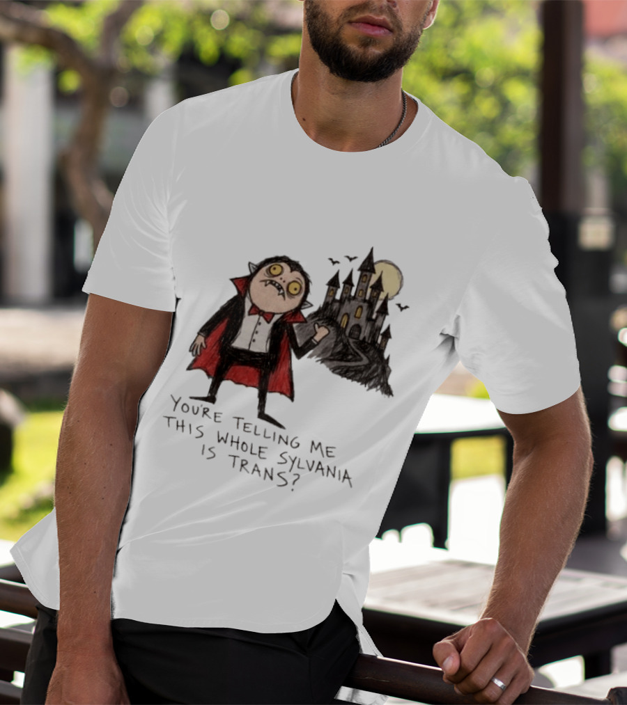 You're Telling Me This Whole Sylvania Is Trans Vampire Castle Scene T-Shirt