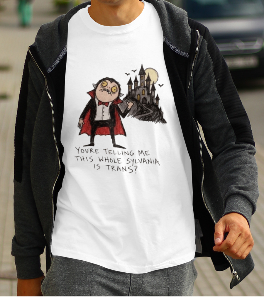 You're Telling Me This Whole Sylvania Is Trans Vampire Castle Scene T-Shirt