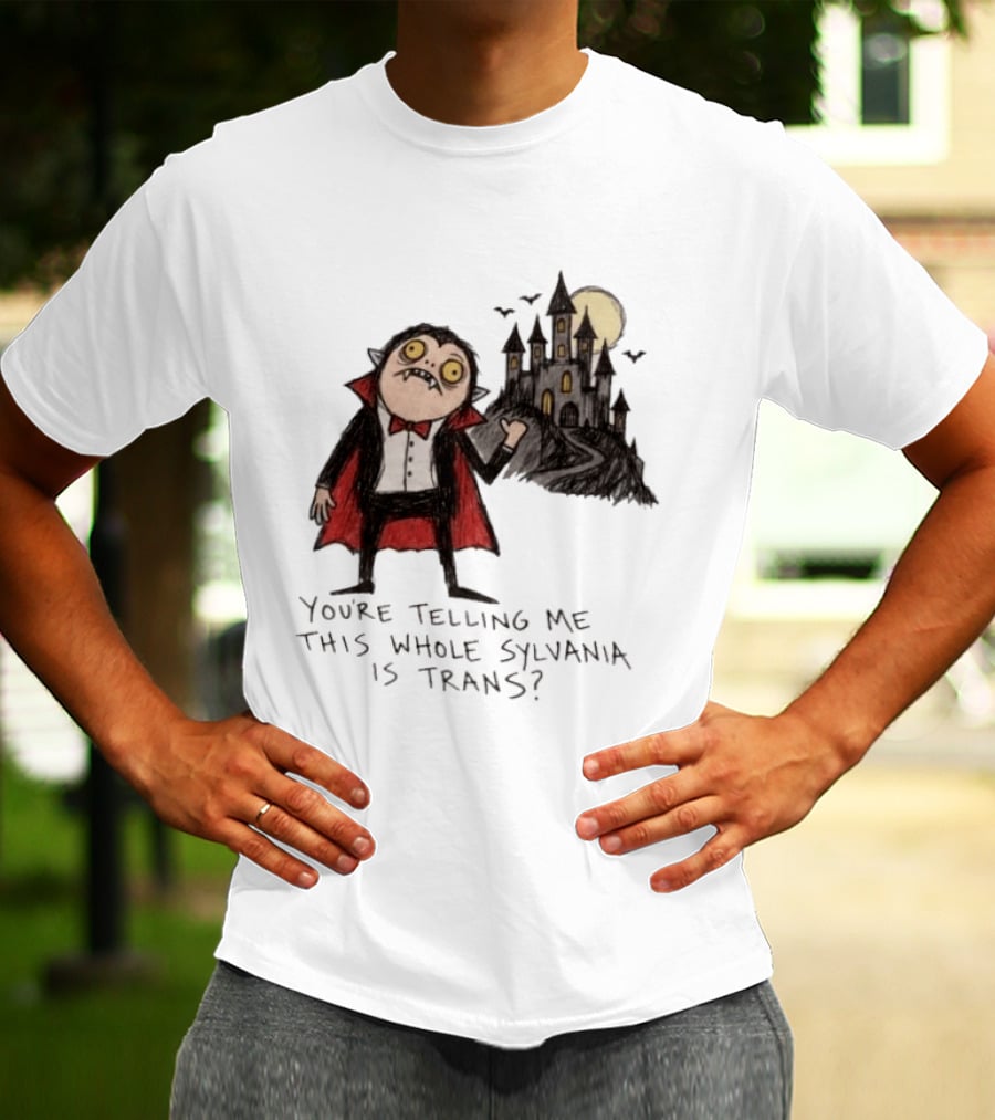 You're Telling Me This Whole Sylvania Is Trans Vampire Castle Scene T-Shirt