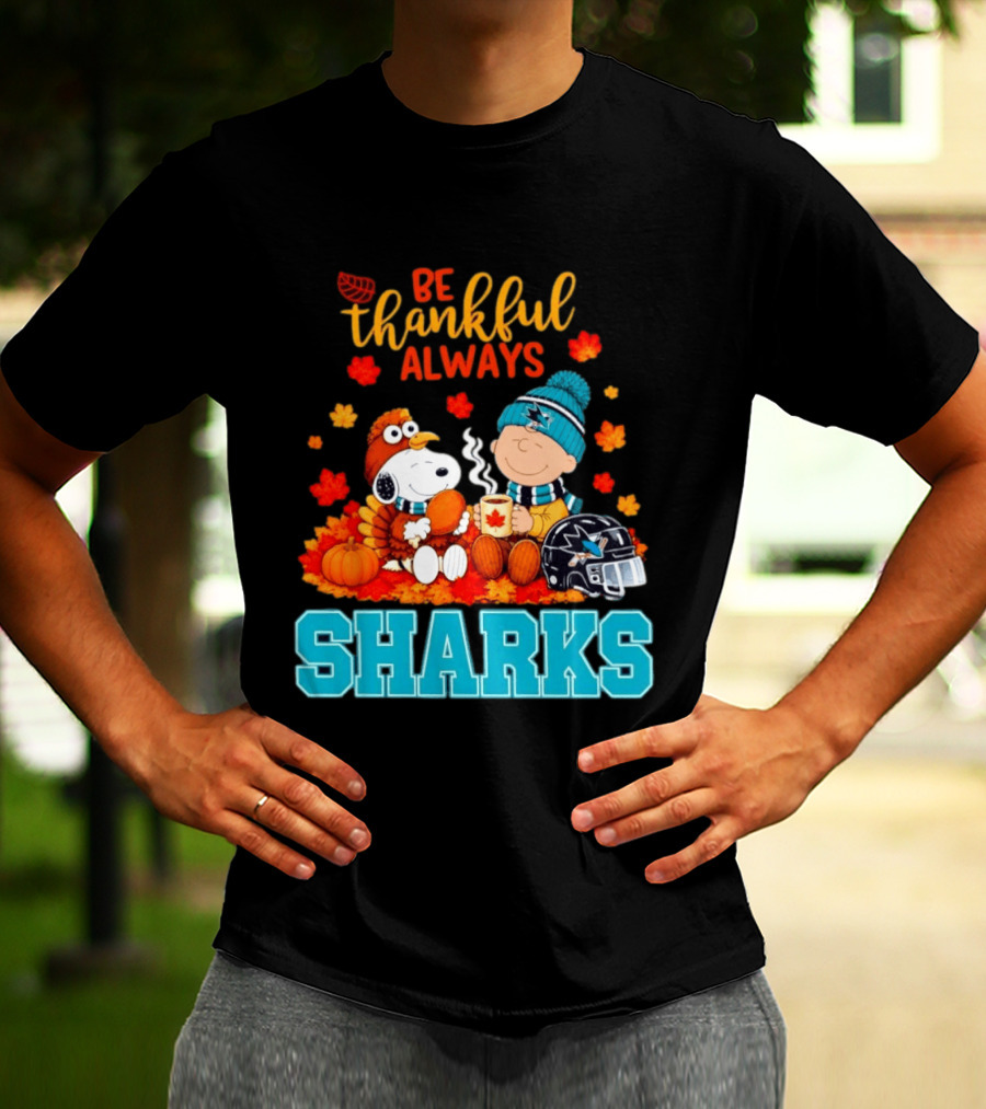Be Thankful Always Snoopy Charlie Brown San Jose Sharks Fans Thanksgiving T-Shirt