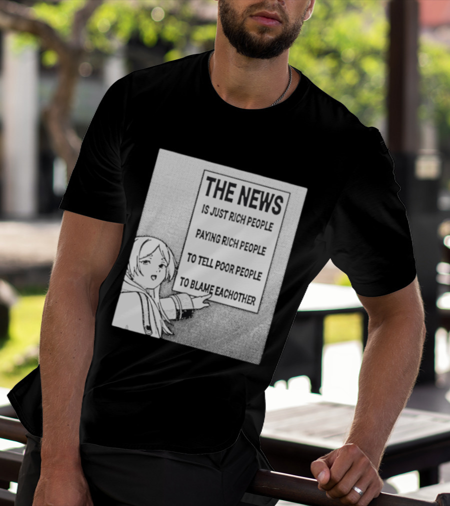 Frieren The News Is Just Rich People Paying Rich People To Tell Poor People To Blame Each Other T-Shirt