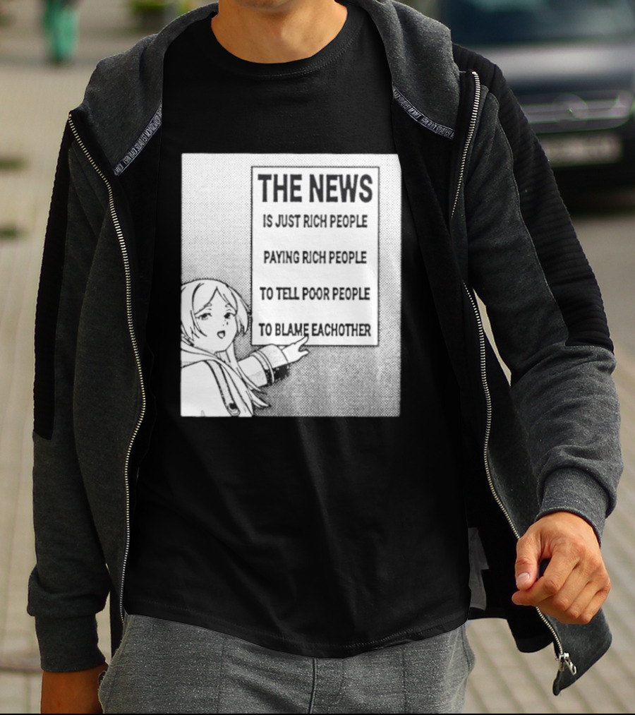 Frieren The News Is Just Rich People Paying Rich People To Tell Poor People To Blame Each Other T-Shirt