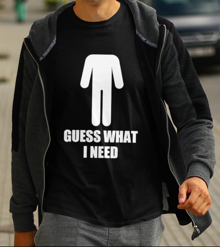 Guess What I Need Stick Figure Humor T-Shirt