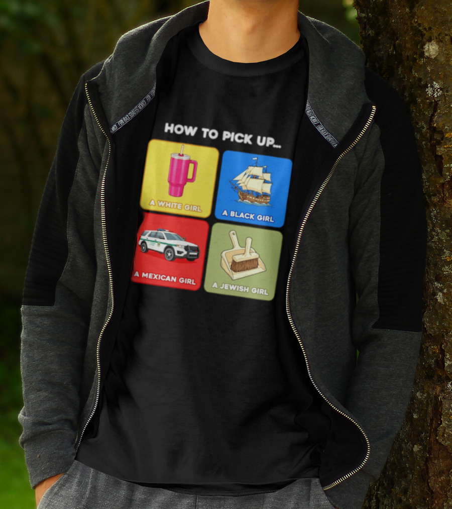 How To Pick Up Offensive Meme A White Girl A Black Girl A Mexican Girl A Jewish Girl Satire Dark Humor T-Shirt