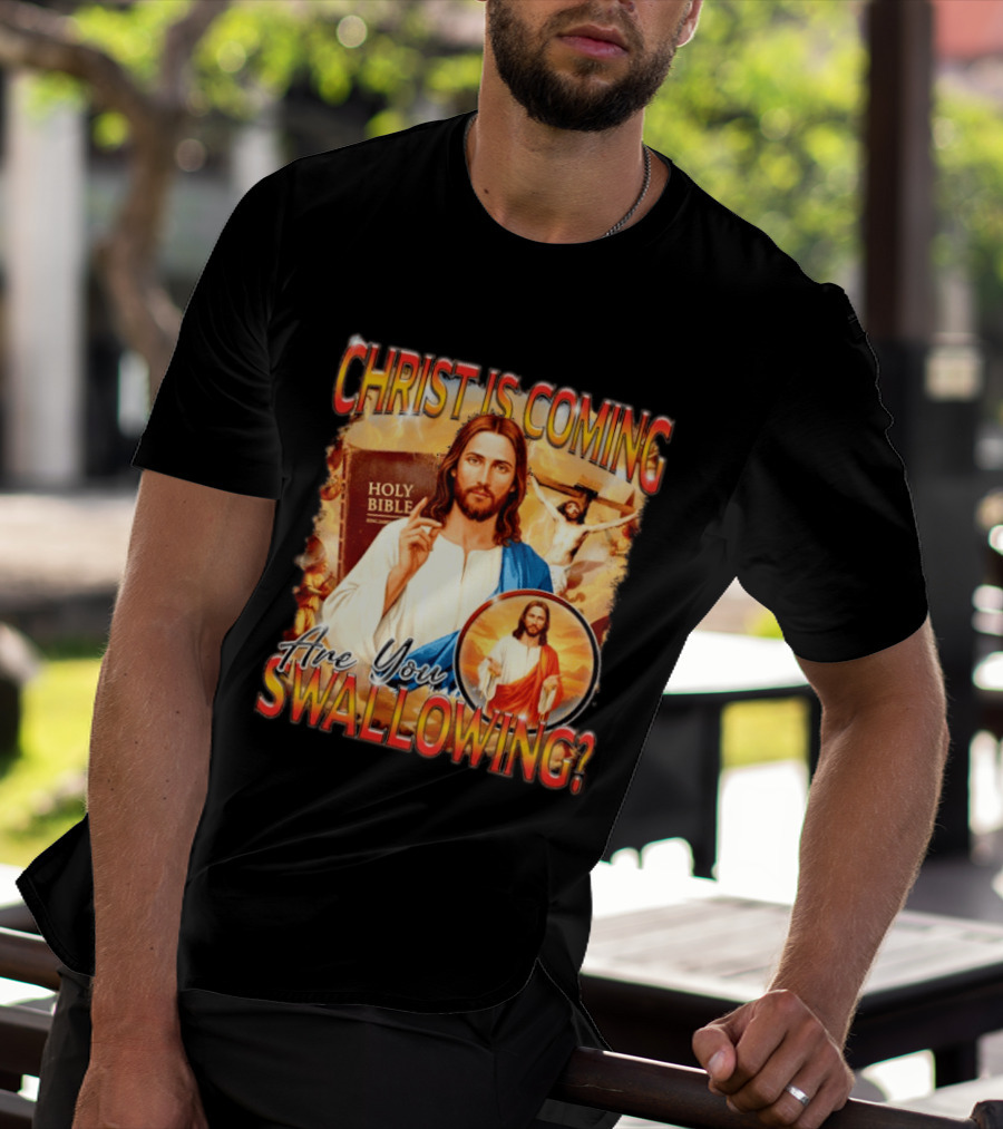 Christ Is Coming Are You Swallowing Jesus Holy Bible T-Shirt