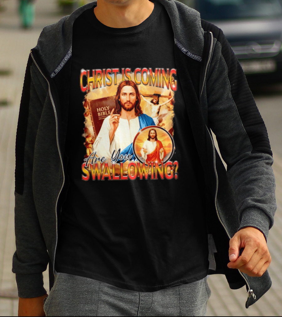 Christ Is Coming Are You Swallowing Jesus Holy Bible T-Shirt