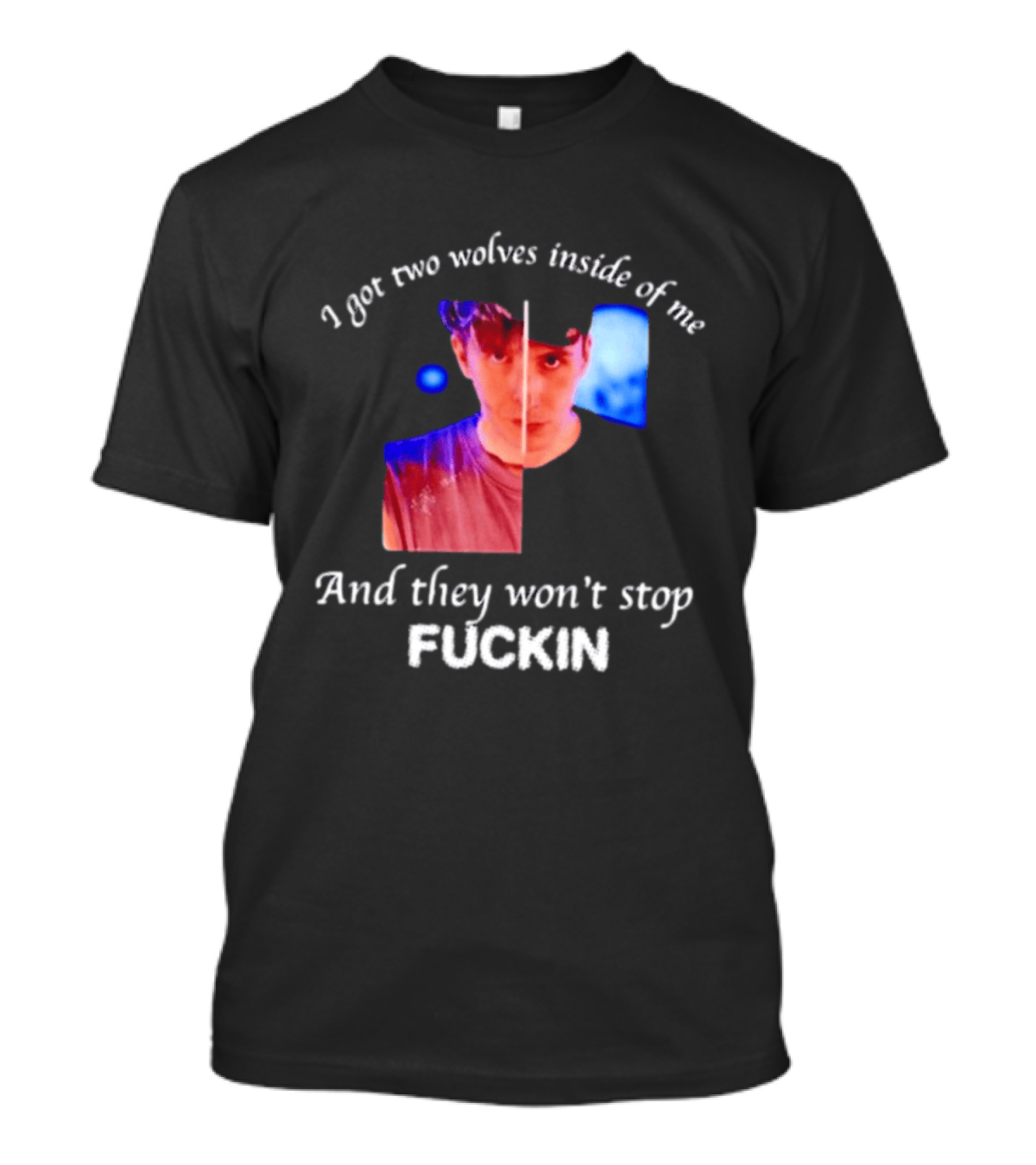 Danifil I Got Two Wolves Inside Of Me And They Won't Stop Fuckin T-Shirt