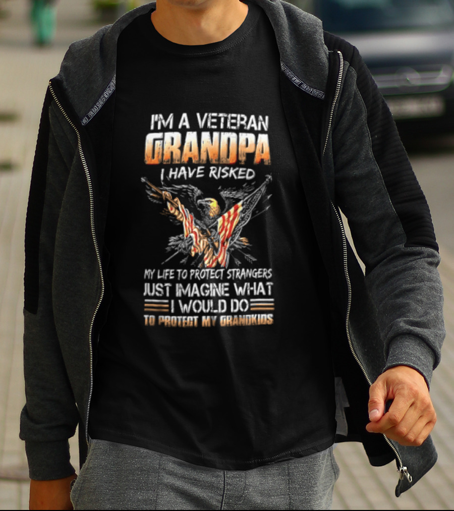I'm A Veteran Grandpa I Have Risked My Life To Protect Strangers Just Imagine What I Would Do To Protect My Grandkids T-Shirt