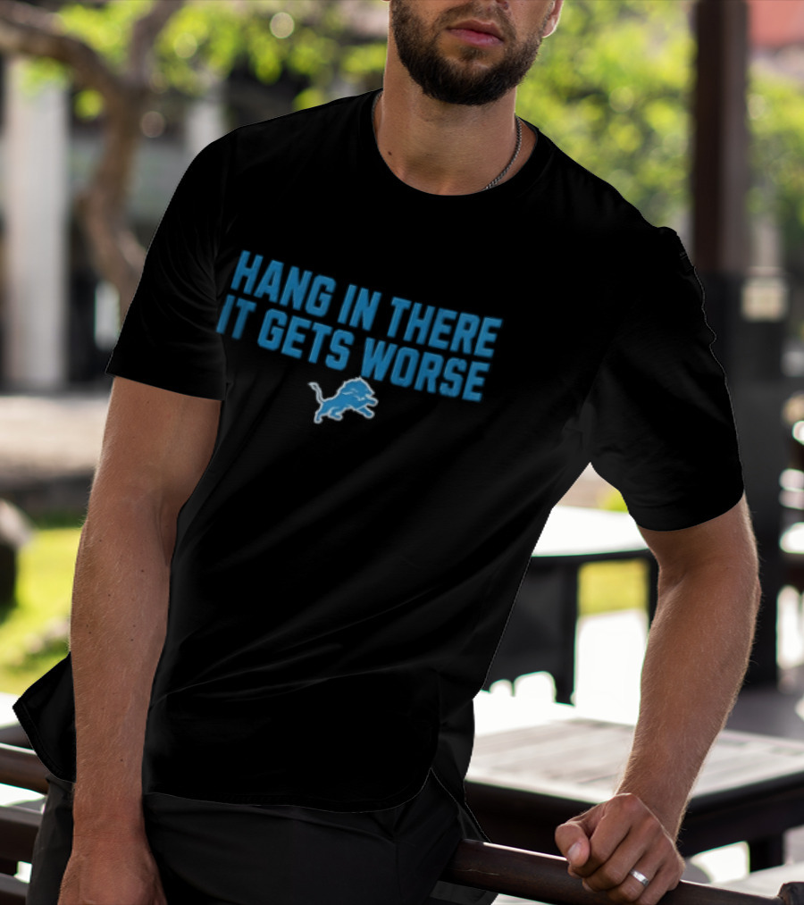 Detroit Lions Hang In There It Gets Worse Blue Lion T-Shirt