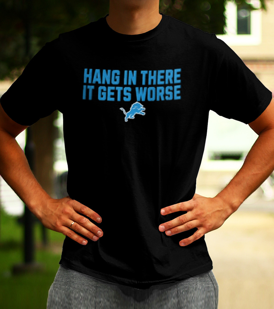 Detroit Lions Hang In There It Gets Worse Blue Lion T-Shirt