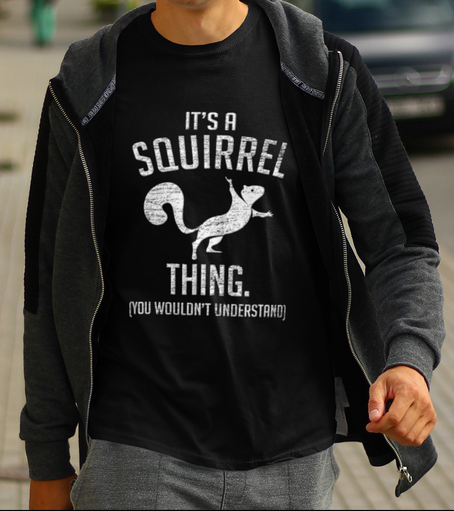 Its A Squirrel Thing You Wouldnt Understand Distressed White T-Shirt