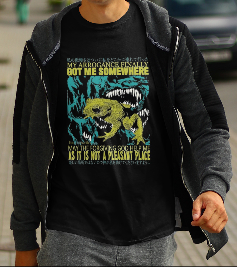 My Arrogance Finally Got Me Somewhere Toad Warning God Help Not Pleasant Place T-Shirt