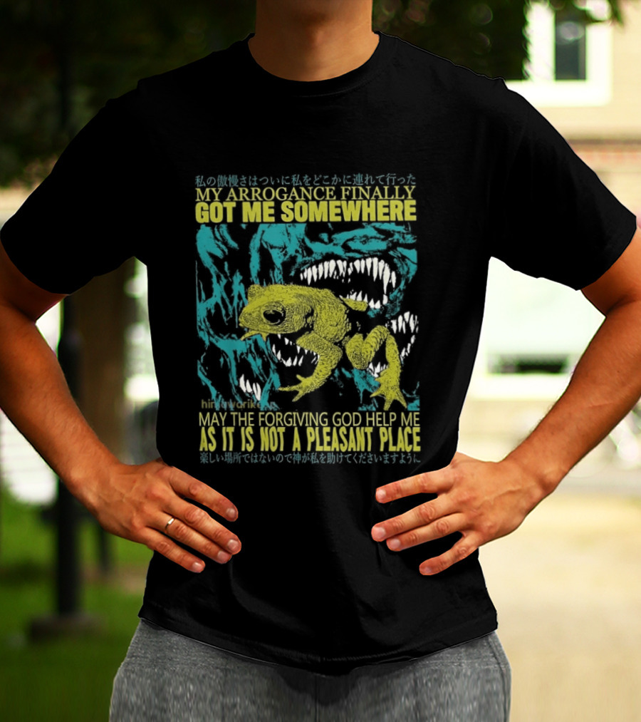 My Arrogance Finally Got Me Somewhere Toad Warning God Help Not Pleasant Place T-Shirt