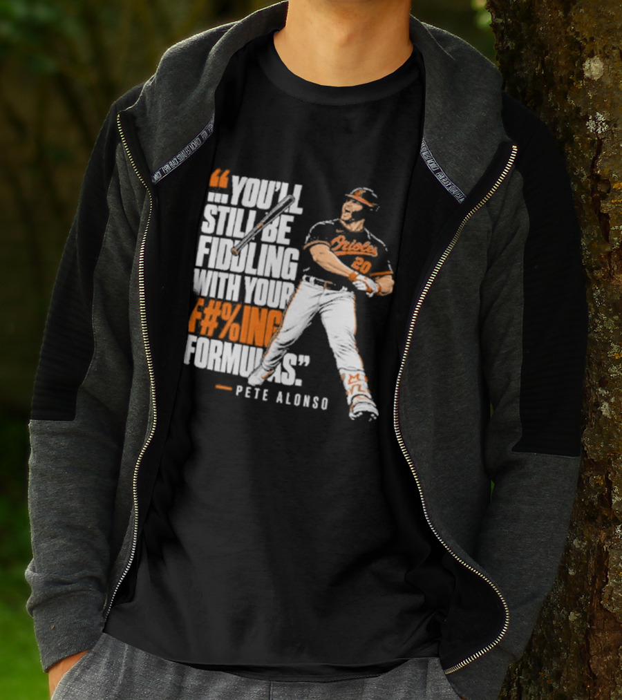 Orioles Fiddling With Your Formulas Pete Alonso T-Shirt