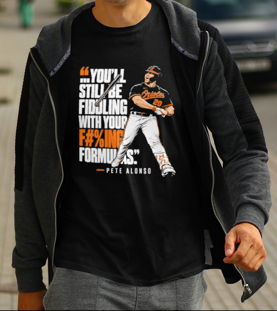 Orioles Fiddling With Your Formulas Pete Alonso T-Shirt