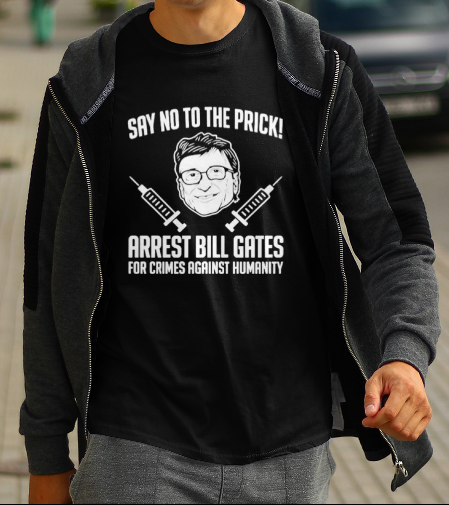 Say No To The Prick Arrest Bill Gates For Crimes Against Humanity Syringe Face T-Shirt