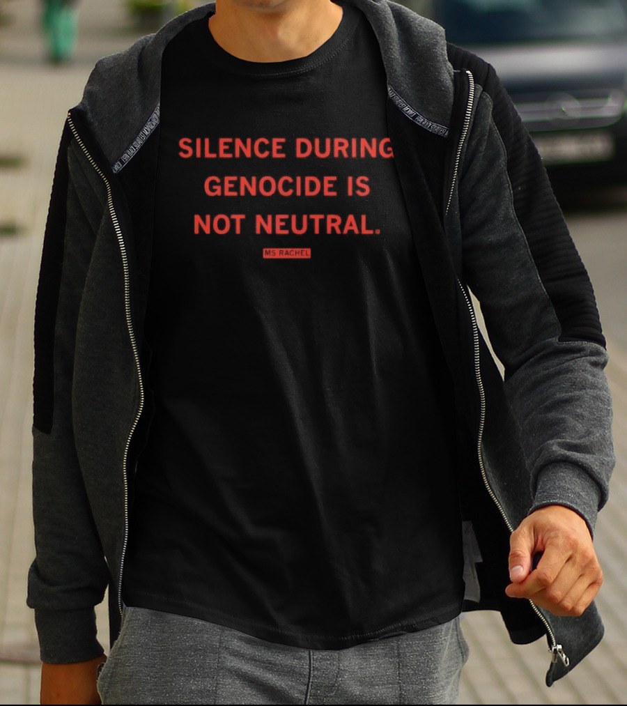 Silence During Genocide Is Not Neutral Ms Rachel T-Shirt