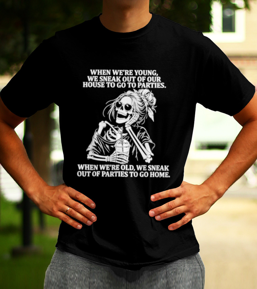 Skeleton Girl We Sneak Out Of Your House To Go To Parties T-Shirt