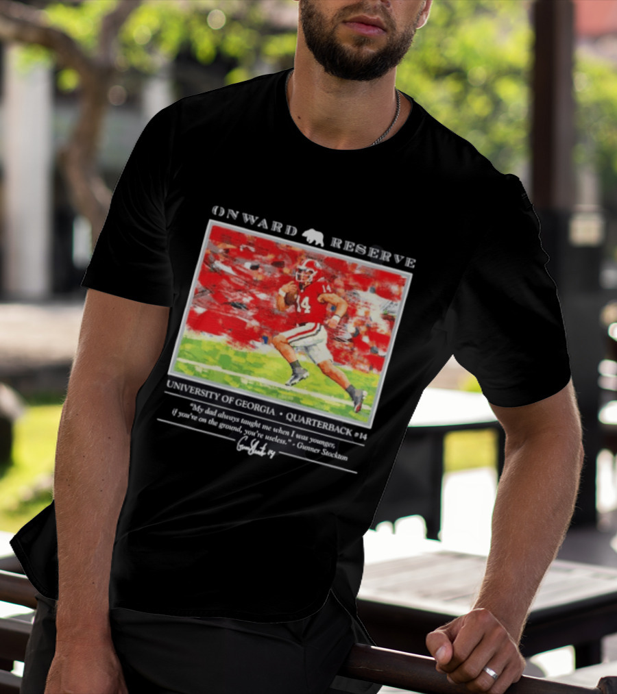 ONWARD RESERVE University Of Georgia Gunner Stockton Quarterback 14 If You're On The Ground You're Useless T-Shirt