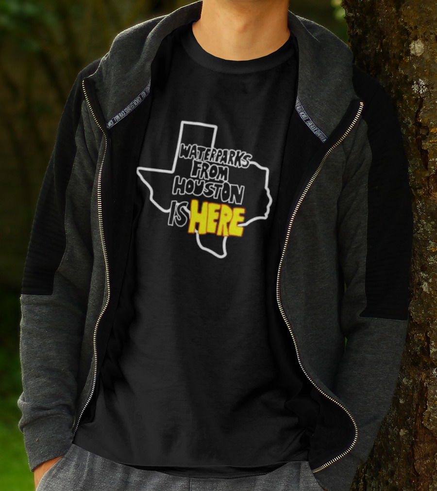 Waterparks From Houston Is Here Texas T-Shirt