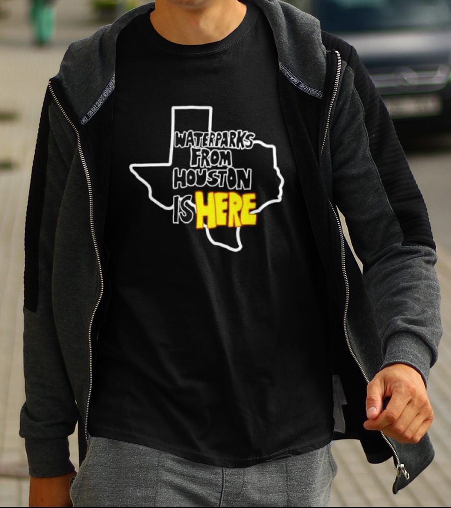 Waterparks From Houston Is Here Texas T-Shirt