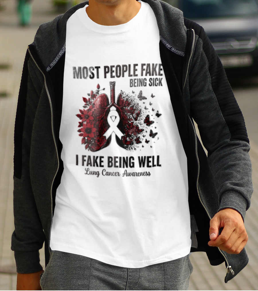 Most People Fake Being Sick I Fake Being Well Lung Cancer Awareness Red Flowers Butterflies Ribbon T-Shirt