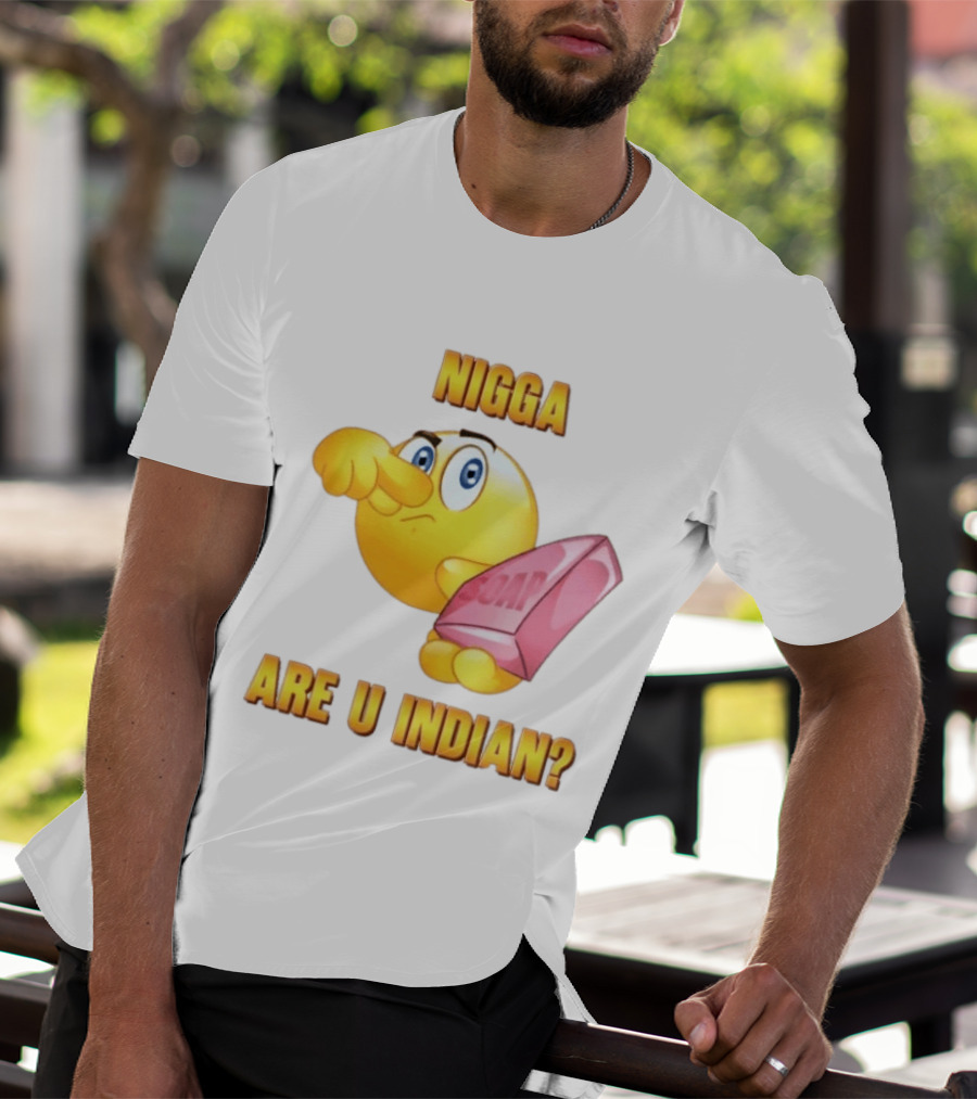 Nigga Are U Indian Soap Meme T-Shirt