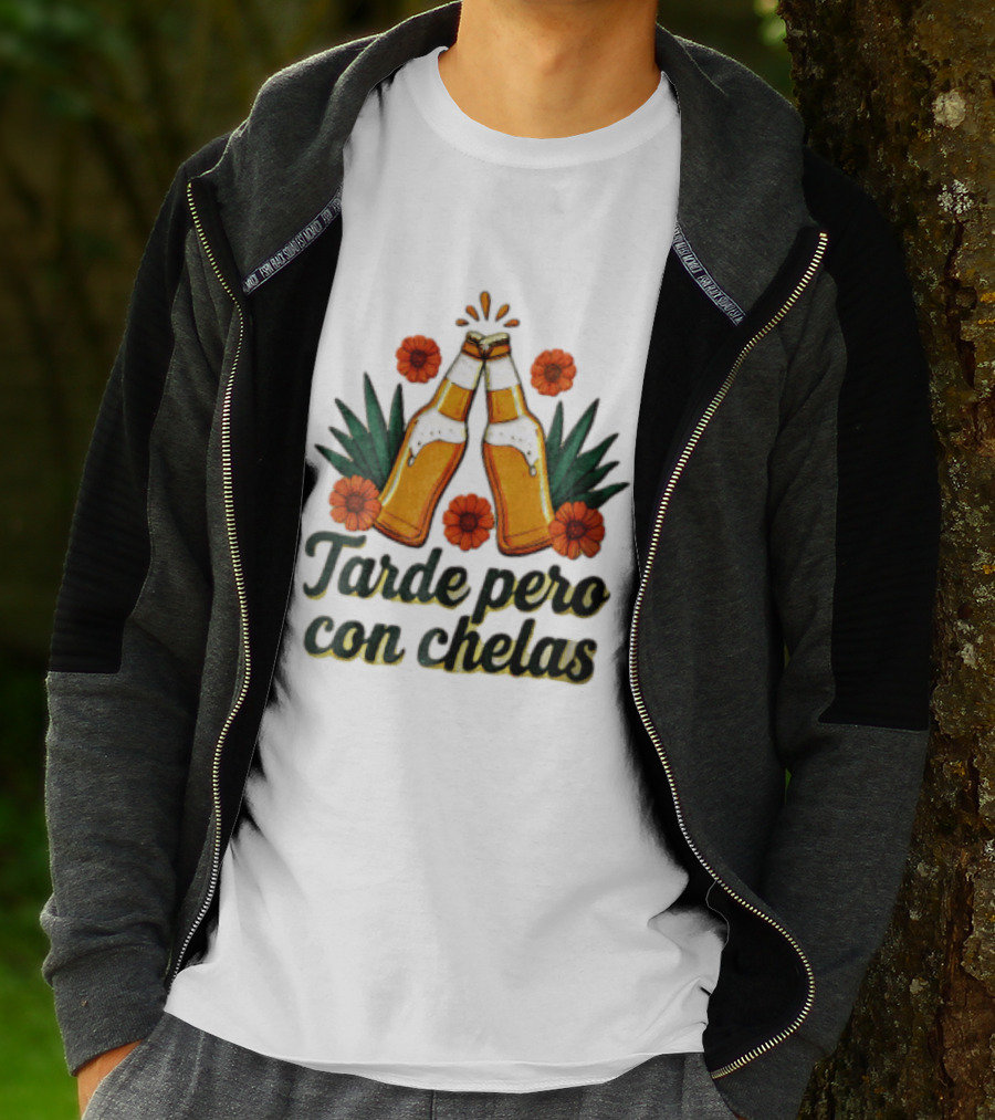 Tarde Pero Con Chelas Beer Bottles Cheering With Flowers And Agave T-Shirt