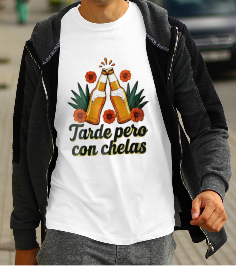 Tarde Pero Con Chelas Beer Bottles Cheering With Flowers And Agave T-Shirt