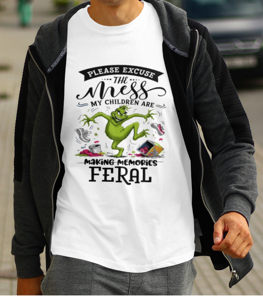 The Grinch Please Excuse The Mess My Children Are Making Memories Feral T-Shirt