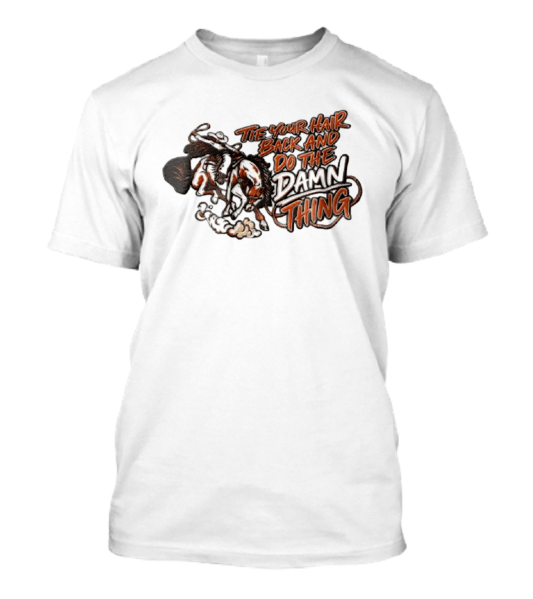 Tie Your Hair Back And Do The Damn Thing Cowgirl Riding Bucking Horse Lasso T-Shirt