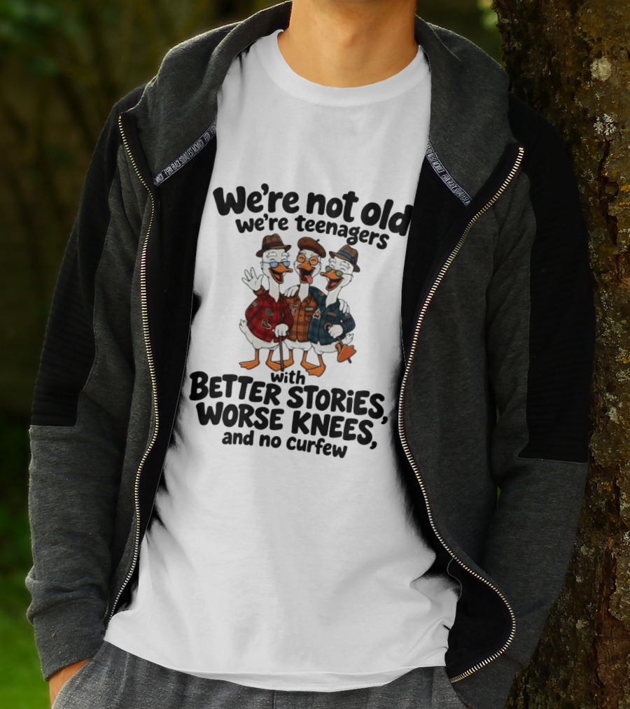 We're Not Old We're Teenagers Ducks Better Stories Worse Knees No Curfew T-Shirt