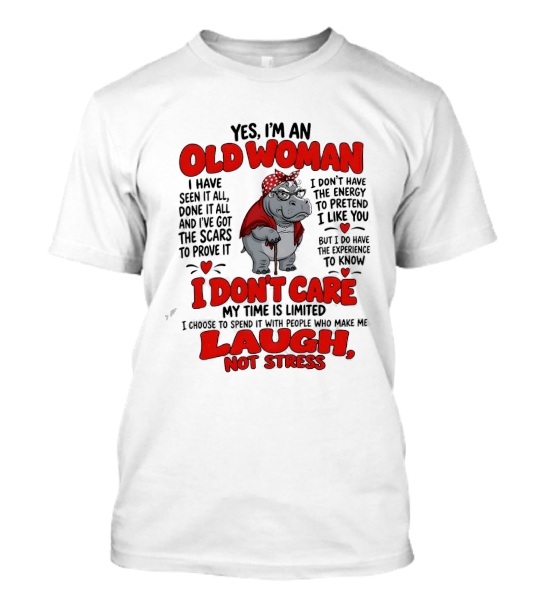 Yes I'm An Old Woman Hippo I Have Seen It All I Don't Care Laugh Not Stress T-Shirt
