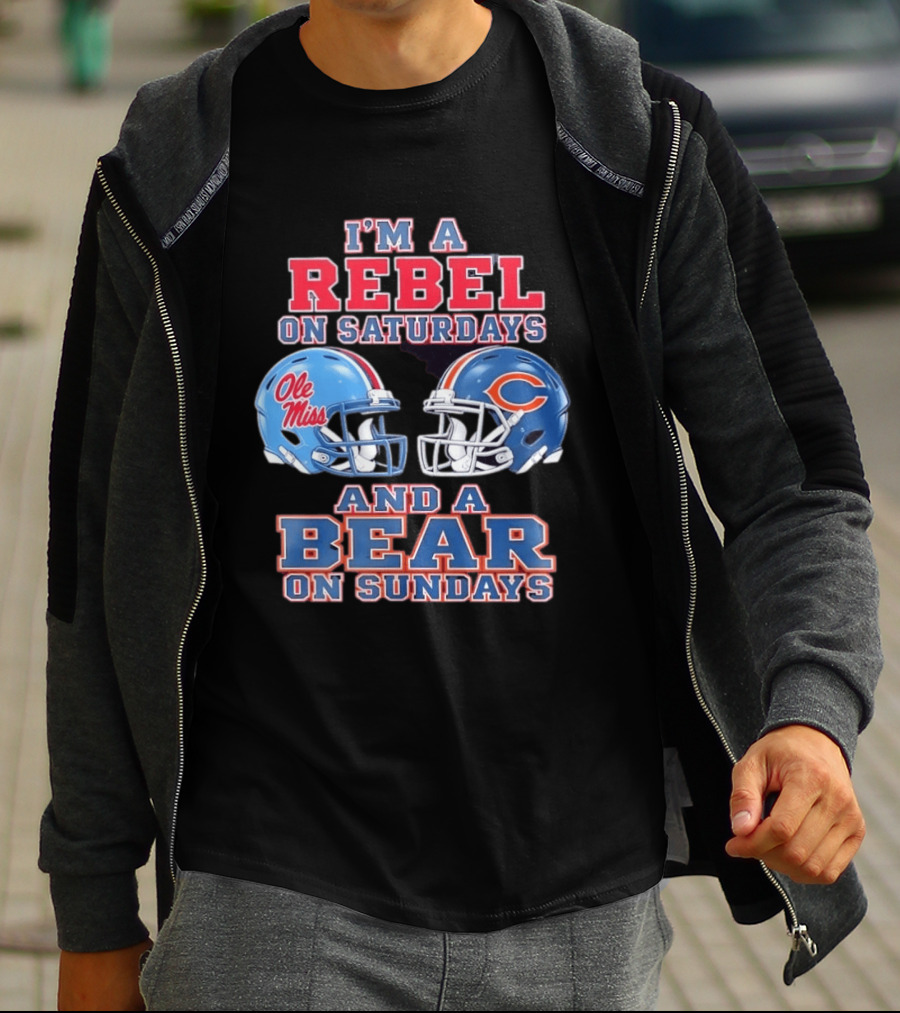 I'm A Rebel On Saturdays Ole Miss And A Bear On Sundays Chicago Bears T-Shirt