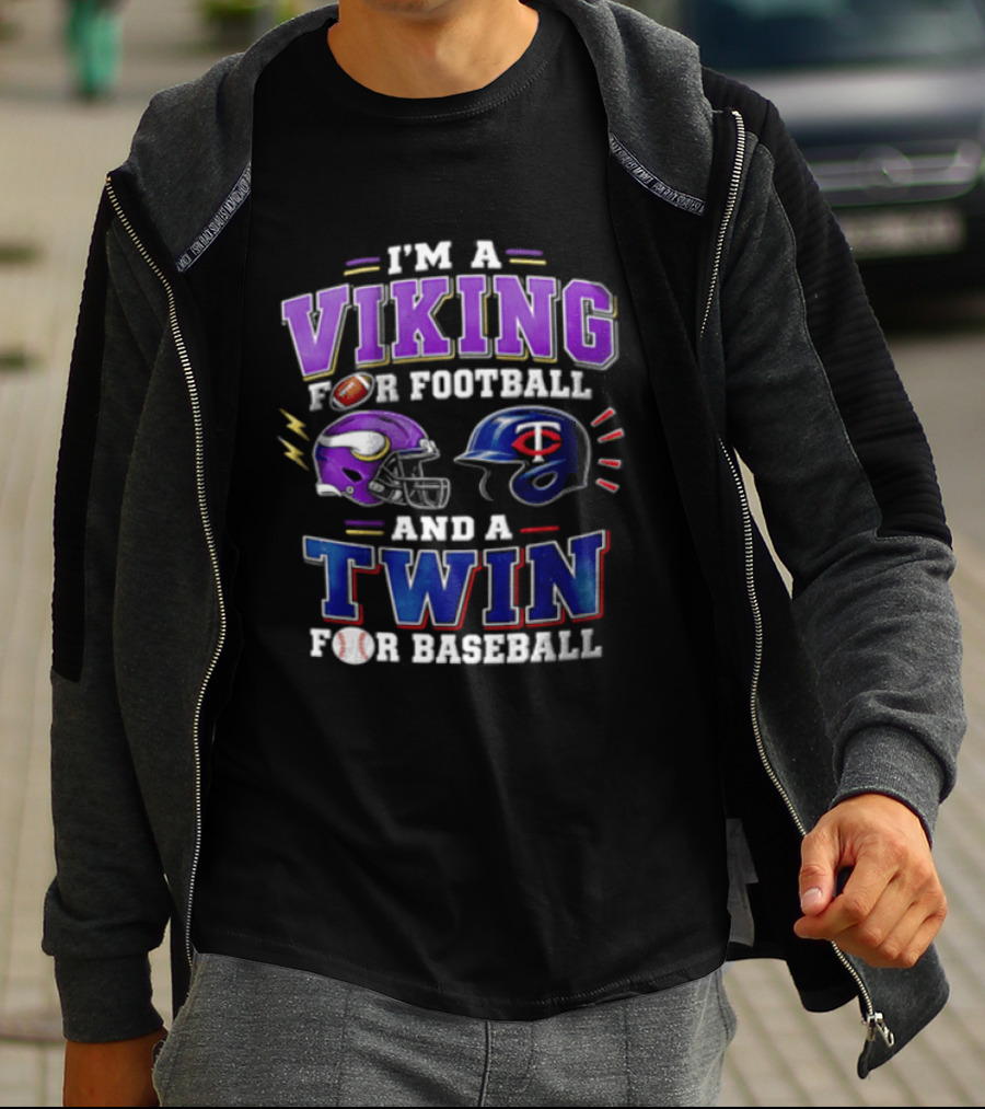 I'm A Viking For Football And A Twin For Baseball Helmets Sports Fan Gear T-Shirt