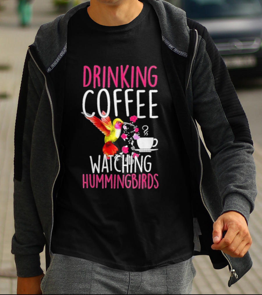 Drinking Coffee Ing Hummingbirds Lover Hummingbird T-Shirt