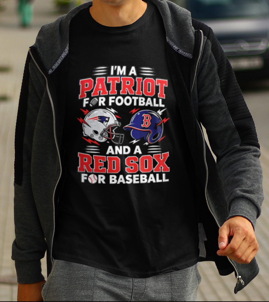 I'm A Patriot For Football And A Red Sox For Baseball T-Shirt